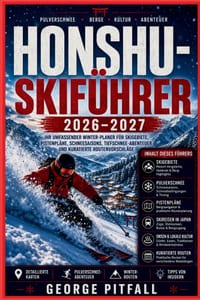 Honshu-Skiführer 2026-2027: Ihr umfassender Winter-Planer für Skigebiete, Pistenpläne, Schneesaisonen, Tiefschnee-Abenteuer und kuratierte Routenvorsc cover