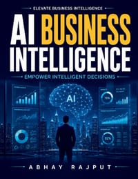 AI Business Intelligence: AI Decision Frameworks Machine Learning in Business Advanced Analytics Reporting Cloud Computing BI Big Data Business Strate cover