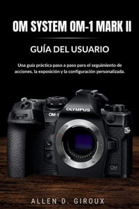 Om System Om-1 Mark II Guía del Usuario: Una guía práctica paso a paso para el seguimiento de acciones, la exposición y la configuración personalizada cover