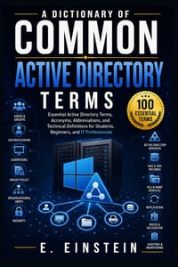 A Dictionary of Common Active Directory Terms: Essential Active Directory Terms, Acronyms, Abbreviations, and Technical Definitions for Students, Begi cover