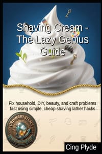 Shaving Cream - The Lazy Genius Guide: Fix household, DIY, beauty, and craft problems fast using simple, cheap shaving lather hacks cover