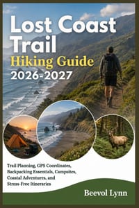 Lost Coast Trail Hiking Guide 2026-2027: Trail Planning, GPS Coordinates, Backpacking Essentials, Campsites, Coastal Adventures, and Stress-Free Itine cover