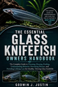 The Essential Glass Knifefish Owners Handbook: The Complete Guide to Choosing, Housing, Feeding, Understanding Behavior, Preventing Disease, and Provi cover