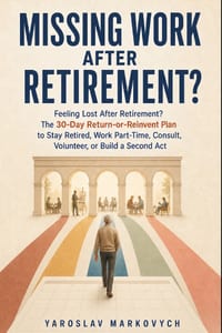 Missing Work After Retirement?: Feeling Lost After Retirement? The 30-Day Return-or-Reinvent Plan to Stay Retired, Work Part-Time, Consult, Volunteer, cover