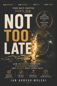 Not Too Late: How to Change Your Life, Rediscover Yourself, and Create What Comes Next cover
