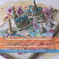 Pequeños exploradores en Washington D. C.: Monumentos, museos, presidentes, historia y grandes símbolos de Estados Unidos: un divertido libro de viaje cover