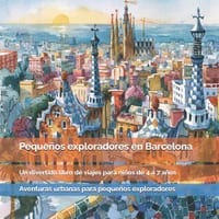 Pequeños exploradores en Barcelona: Dragones, playas, mosaicos, edificios sorprendentes y rincones llenos de historia: un divertido libro de viajes pa cover
