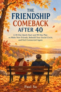 The Friendship Comeback After 40: A 30-Day Quick Start and 90-Day Plan to Make New Friends, Rebuild Your Social Circle, and Feel Connected Again cover