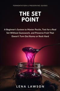 The Set Point: A Beginner's System to Master Pectin, Test for a Real Set Without Guesswork, and Preserve Fruit That Doesn't Turn Out Runny or Rock Har cover