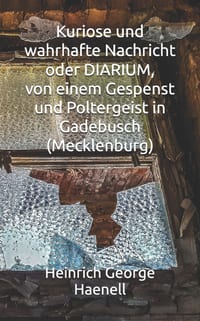 Kuriose und wahrhafte Nachricht oder DIARIUM, von einem Gespenst und Poltergeist in Gadebusch (Mecklenburg) cover