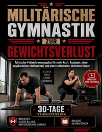 Militärische Gymnastik ZUR GEWICHTSVERLUST: Taktischer Fettverbrennungsplan für mehr Kraft, Ausdauer, einen angekurbelten Stoffwechsel und einen schla cover