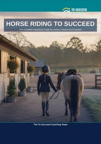 Horse Riding to Succeed: The Complete Equestrian Guide for Juniors, Parents and Coaches cover