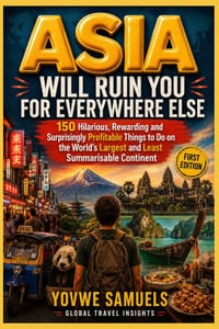 Asia Will Ruin You for Everywhere Else: 150 Hilarious, Rewarding and Surprisingly Profitable Things to Do on the World's Largest and Least Summarisabl cover