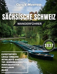 Wanderführer für die Sächsische Schweiz 2027: Von der Basteibrücke bis zur Malerweg-Meisterschaft: Expertenrouten, versteckte Juwelen & unverzichtbare cover