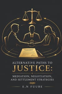 Alternative Paths to Justice: Mediation, Negotiation, and Settlement Strategies cover