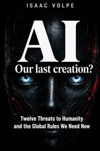IA. OUR LAST CREATION? Twelve Threats to Humanity and the Global Rules We Need Now cover