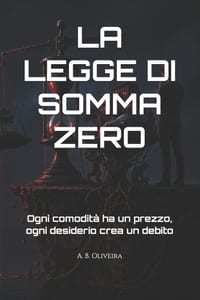 La Legge Di Somma Zero: Ogni comodità ha un prezzo, ogni desiderio crea un debito cover