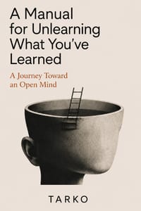 A Manual for Unlearning What You've Learned: A Journey Toward an Open Mind cover