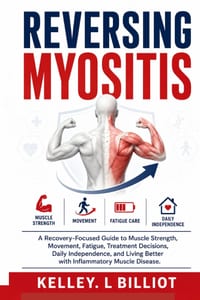 Reversing Myositis: A Recovery-Focused Guide to Muscle Strength, Movement, Fatigue, Treatment Decisions, Daily Independence, and Living Better with In cover