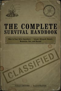 The Complete Survival Handbook: How to Stay Alive Anywhere - Island, Blizzard, Desert, Mountain, Sea, and Beyond cover