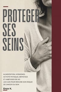 Protéger Ses Seins: Alimentation, hormones, activité physique, dépistage et habitudes de vie: les clés pour réduire son risque de cancer du sein cover