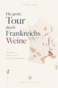 Die große Tour durch Frankreichs Weine: Regionen, Terroir und zeitlose Jahrgänge cover
