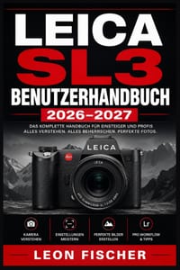 Leica Sl3 Benutzerhandbuch 2026-2027: Vollständige Anleitung für alle Nutzer - Einstellungen, Funktionen und Fototechniken Schritt für Schritt erklärt cover