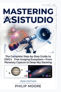 Mastering Asistudio: The Complete Step-by-Step Guide to ZWO's Free Imaging Ecosystem-From Planetary Capture to Deep-Sky Stacking cover