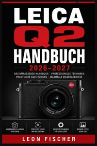 Leica Q2 Handbuch 2026-2027: Das vollständige Praxisbuch für Einsteiger und Profis Aufnahmetechniken, Bildgestaltung und kreatives Fotografieren cover
