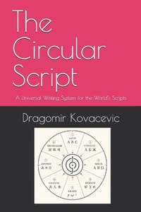 The Circular Script: A Universal Writing System for the World's Scripts cover