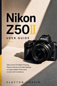 Nikon Z50II User Guide: Take Control of Subject Tracking, Picture Controls, and Video Settings to Capture Better Photos and Content with Confidence cover