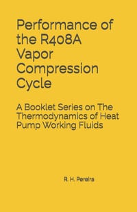 Performance of the R408A Vapor Compression Cycle: Issue of A Booklet Series on The Thermodynamics of Heat Pump Working Fluids cover