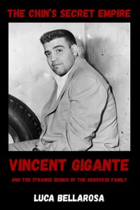 The Chin's Secret Empire: Vincent Gigante and the Strange Genius of the Genovese Family cover