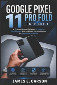 Google Pixel 11 Pro Fold User Guide: A Practical Manual To Setup, Ai Features, Photography, Multitasking & Personalization For Beginners & Seniors cover
