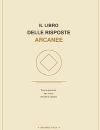 Il Libro Delle Risposte Arcanee: Poni la domanda. Apri il libro. Ascolta la risposta. cover