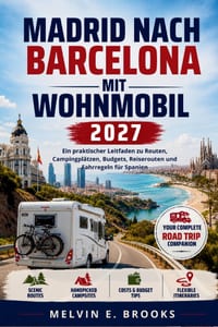Madrid nach Barcelona mit Wohnmobil 2027: Ein praktischer Leitfaden zu Routen, Campingplätzen, Budgets, Reiserouten und Fahrregeln für Spanien cover