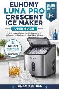 Euhomy Luna Pro Crescent Ice Maker User Guide: The Complete Setup, Troubleshooting and Maintenance Handbook for First-Time Owners cover