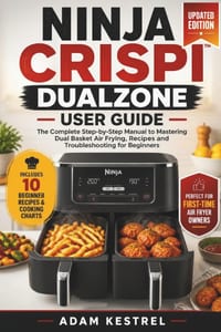 Ninja Crispi Dualzone User Guide: The Complete Step-by-Step Manual to Mastering Dual Basket Air Frying, Recipes and Troubleshooting for Beginners cover