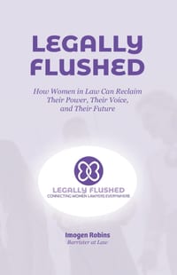 Legally Flushed: How Women in Law Can Reclaim Their Power, Their Voice, and Their Future cover