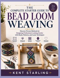 The Complete Starter Guide to Bead Loom Weaving: Discover Proven Methods for Designing Professional-Looking Jewelry with Beads, Patterns, and Loom Tec cover
