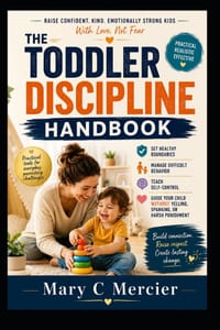 The Toddler Discipline Handbook: A Practical Guide to Setting Healthy Boundaries, Managing Difficult Behavior, Teaching Self-Control, and Guiding Your cover