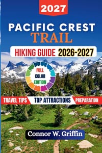 Pacific Crest Trail Hiking Guide 2026-2027: Everything you need to Plan for the 2,650-Mile Route from Mexico to Canada, Section by Section with Practi cover
