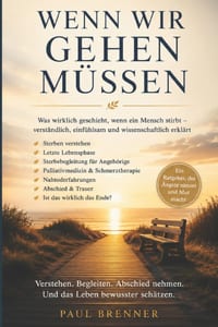 Wenn Wir Gehen Müssen: Was beim Sterben geschieht - die wichtigsten Fragen über Tod, Abschied und die letzten Tage und Stunden unseres Lebens cover