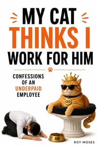 My Cat Thinks I Work for Him: You thought you adopted a cat. You were wrong. You accepted a job. cover