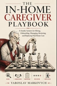 The In-Home Caregiver Playbook: A Family System for Hiring, Onboarding, Managing, Reviewing, and Replacing Paid Home Care cover