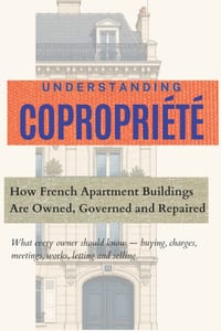 Understanding Copropriété: How French Apartment Buildings Are Owned, Governed and Repaired What every owner should know - buying, charges, meetings, w cover