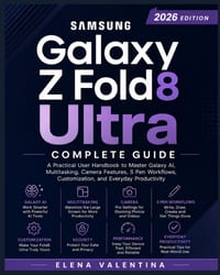 Samsung Galaxy Z Fold8 Ultra Complete Guide: A Practical User Handbook to Master Galaxy AI, Multitasking, Camera Features, S Pen Workflows, Customizat cover