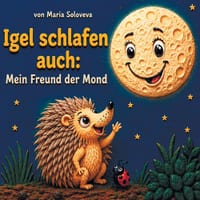 Igel schlafen auch: Mein Freund der Mond: Ein beruhigendes Gute-Nacht-Buch für Kleinkinder über die Mondphasen cover