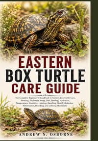 Eastern Box Turtle Care Guide: The Complete Beginner's Handbook to Eastern Box Turtle Care, Housing, Enclosure Setup, Diet, Feeding, Hydration, Temper cover