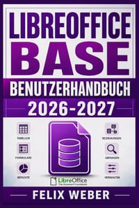 LibreOffice Base Benutzerhandbuch 2026-2027: Datenbanken einfach erstellen, verwalten und für Ihren Alltag nutzen - der praktische Einstieg mit Schrit cover